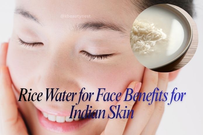 Rice water for face benefits for Indian Skin